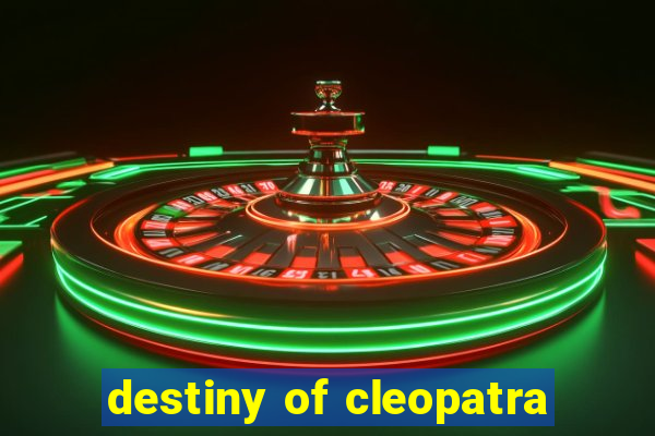 destiny of cleopatra